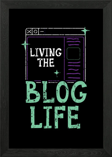 Living the blog life gerahmtes - the,